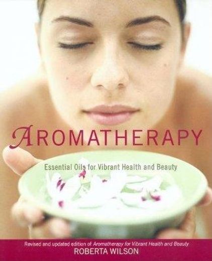 aromatherapy,essential oils for vibrant health and beauty