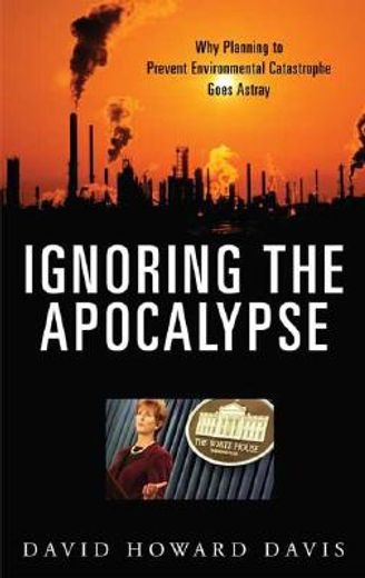 ignoring the apocalypse,why planning to prevent environmental catastrophe goes astray