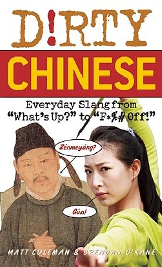 dirty chinese,everyday slang from what´s up to f*%# off (en Inglés)