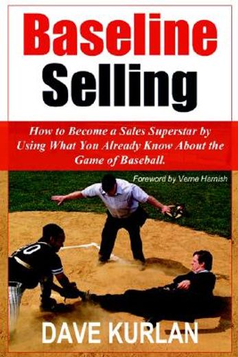 baseline selling: how to become a sales superstar by using what you already know about the game of baseball (in English)