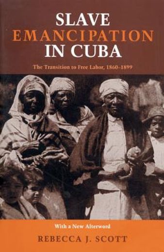 slave emancipation in cuba,the transition to free labor, 1860t1899