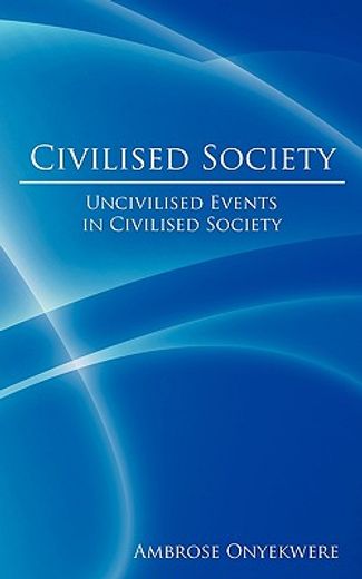civilised society: uncivilised events in civilised society