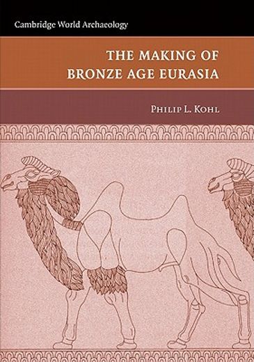 The Making of Bronze age Eurasia Paperback (Cambridge World Archaeology) (en Inglés)