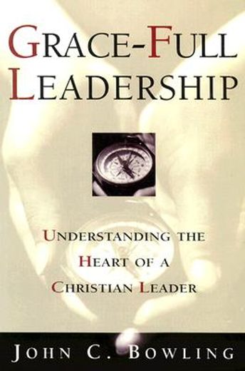grace-full leadership,understanding the heart of a christian leader (en Inglés)