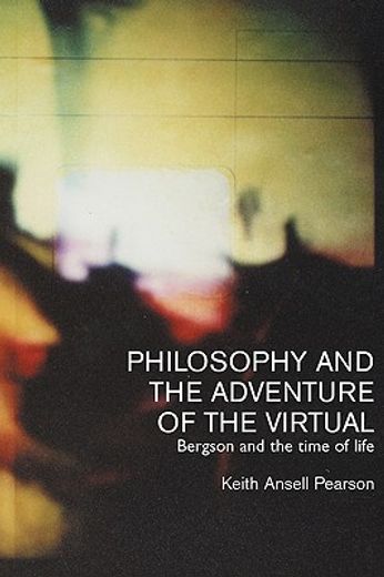philosophy and the adventure of the virtual,bergson and the time of life
