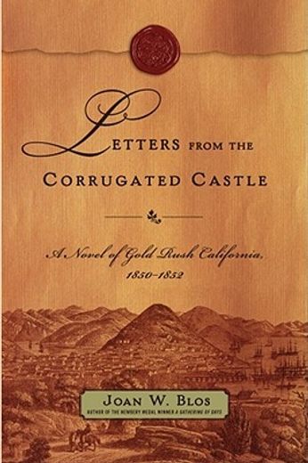 letters from the corrugated castle,a novel of gold rush california, 1850-1852