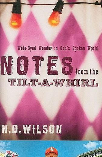 notes from the tilt-a-whirl,wide eyed wonder in god´s spoken world (en Inglés)