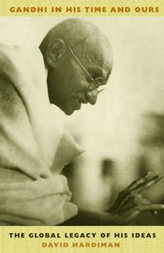 Gandhi in His Time and Ours: The Global Legacy of His Ideas (en Inglés)