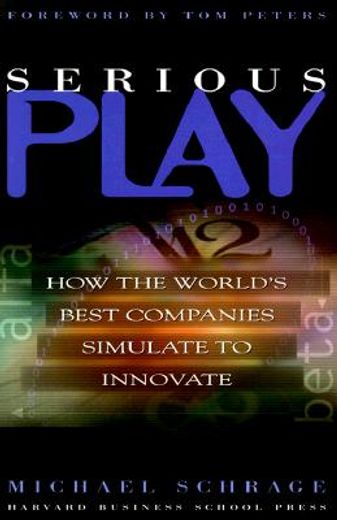 serious play,how the world´s best companies simulate to innovate
