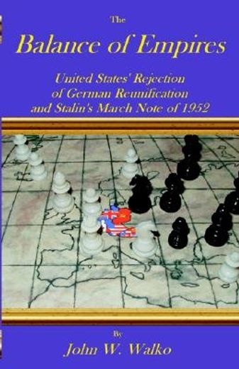 the balance of empires,united states` rejection of german reunification and stalin`s march note of 1952