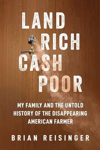 Land Rich, Cash Poor: My Family and the Untold History of the Disappearing American Farmer (en Inglés)