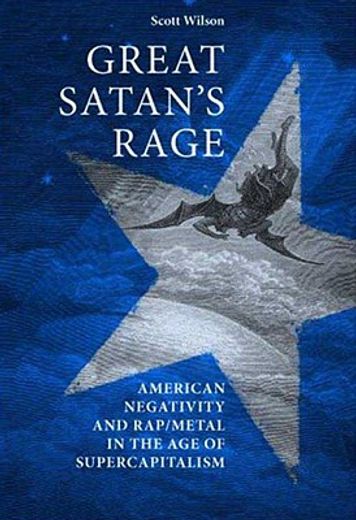 great satan´s rage,american negativity and rap/metal in the age of supercapitalism
