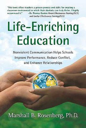 life-enriching education,nonviolent communication helps schools improve performance, reduce conflict, and enhance relationshi