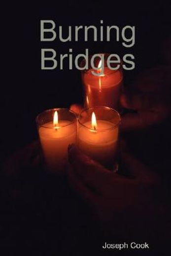 burning bridges,a compilation of works