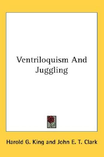 ventriloquism and juggling
