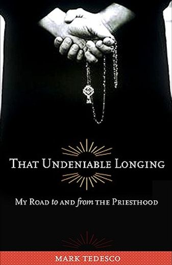 that undeniable longing,my road to and from the priesthood