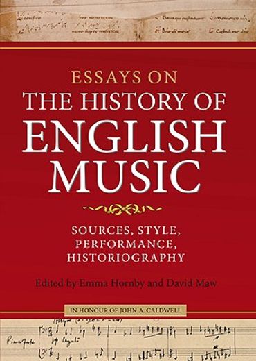 essays on the history of english music in honour of john a. caldwell,sources, style, performance, historiography