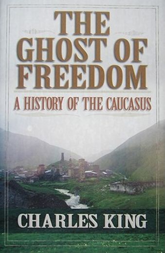 the ghost of freedom,a history of the causasus