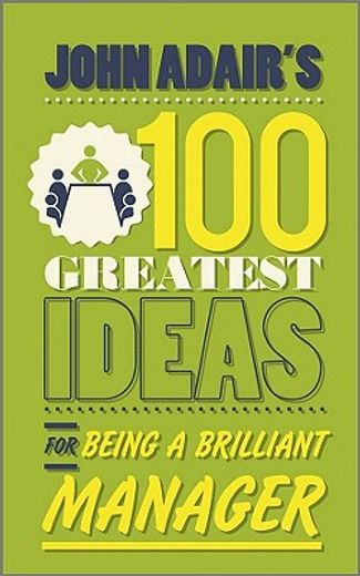 john adair`s 100 greatest ideas for being a brilliant manager