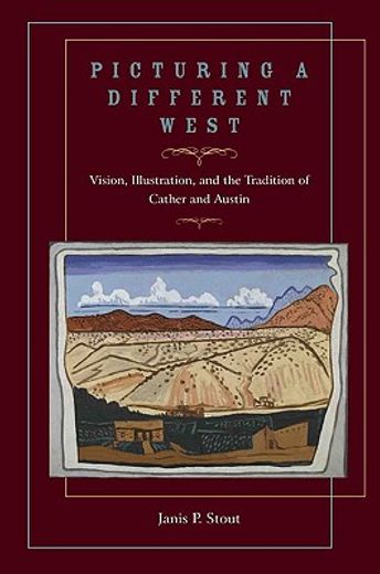 picturing a different west,vision, illustration and the tradition of cather and austin