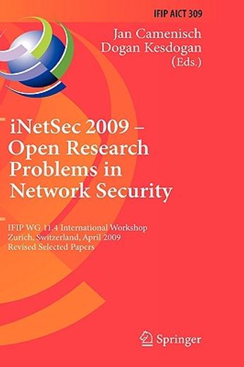 inetsec 2009 - open research problems in network security,ifip wg 11.4 international workshop, zurich, switzerland, april 23-24, 2009, revised selected papers