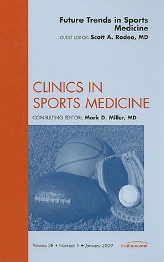 Future Trends in Sports Medicine, an Issue of Clinics in Sports Medicine: Volume 28-1 (in English)