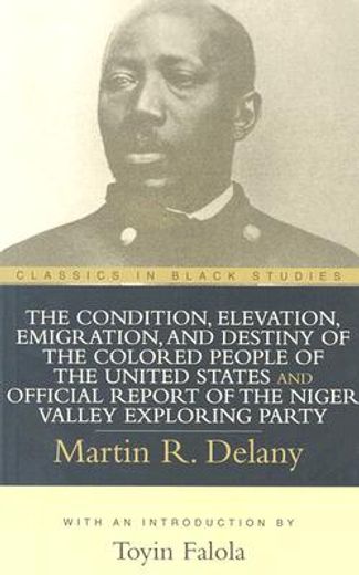 the condition, elevation, emigration, and destiny of the colored people    of the united states and officical report of the niger valley exploring par