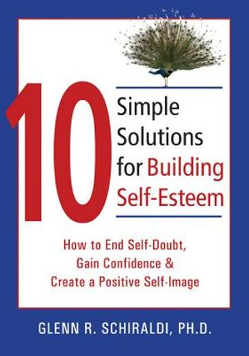 10 simple solutions for building self-esteem,how to end self-doubt, gain confidence & create a positive self-image