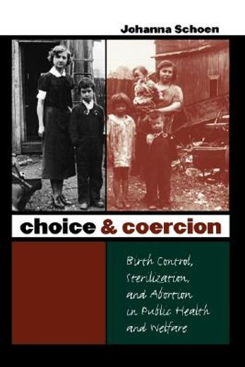 choice & coercion,birth control, sterilization, and abortion in public health and welfare