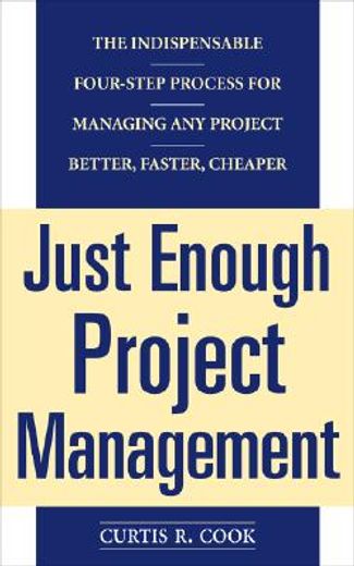 just enough project management,the indispensable four-step process for managing any project better, faster, cheaper (en Inglés)