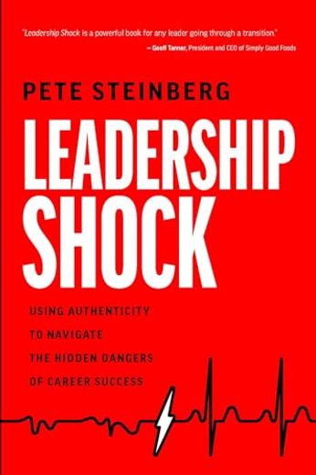 Leadership Shock: Using Authenticity to Navigate the Hidden Dangers of Career Success (en Inglés)