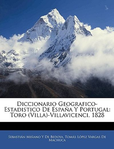 diccionario geografico-estadistico de espana y portugal: tordiccionario geografico-estadistico de espana y portugal: toro (villa)-villavicenci, 1828 o