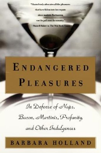 endangered pleasures,in defense of naps, bacon, martinis, profanity, and other indulgences