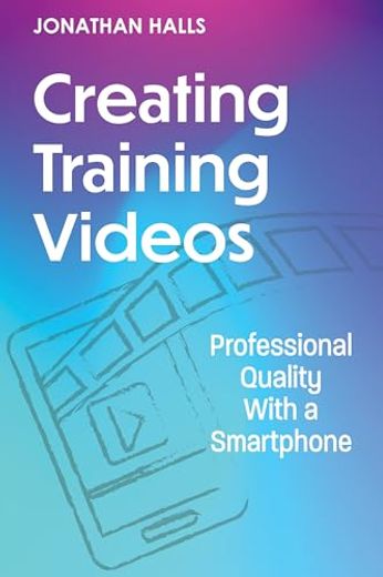 Creating Training Videos: Professional Quality with a Smartphone (en Inglés)