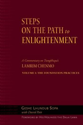 steps on the path to enlightenment,a commentary on tsongkhapa´s lamrim chenmo : the foundation practices