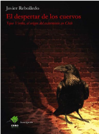 El despertar de los cuervos. Tejas Verdes, el origen del exterminio en Chile