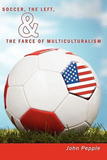 soccer, the left, & the farce of multiculturalism