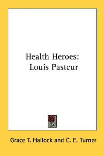 health heroes,louis pasteur