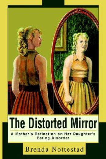 the distorted mirror,a mother´s reflection on her daughter´s eating disorder