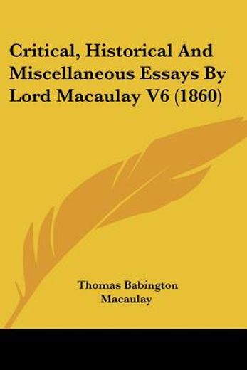 critical, historical and miscellaneous essays by lord macaulay v6 (1860)