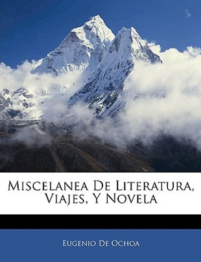 miscelanea de literatura, viajes, y novela