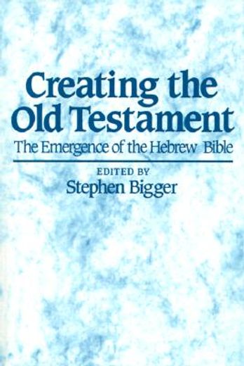 creating the old testament,the emergence of the hebrew bible