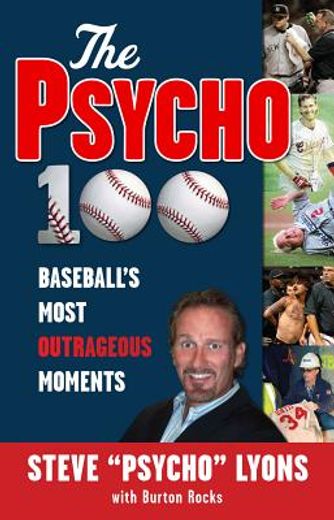 the psycho 100,baseball´s most outrageous moments