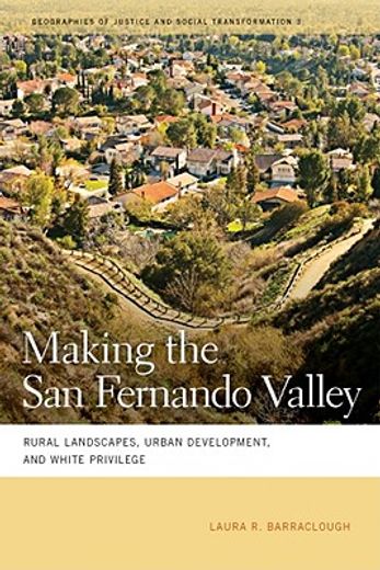 making the san fernando valley,rural landscapes, urban development, and white privilege