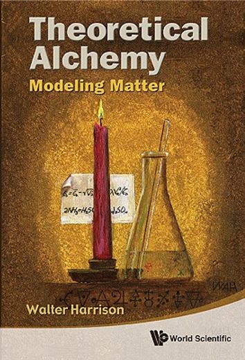 theoretical alchemy,modeling matter