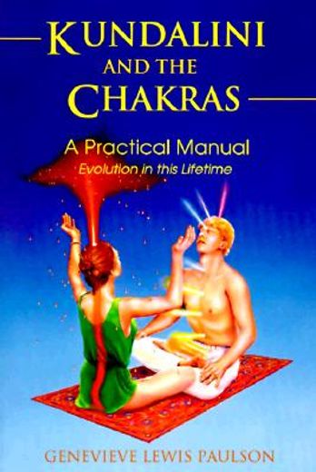 Kundalini and the Chakras: A Practical Manual - Evolution in This Lifetime (en Inglés)