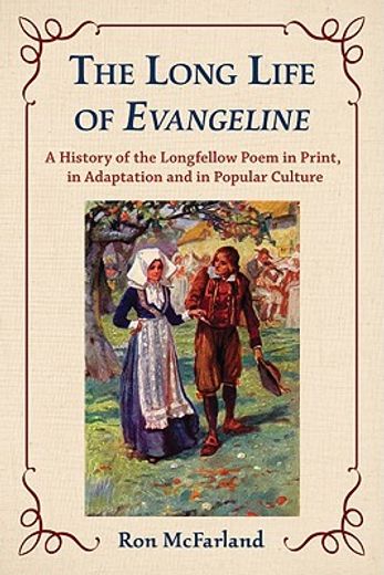 long life of evangeline,a history of the longfellow poem in print, in adaptation, and in popular culture