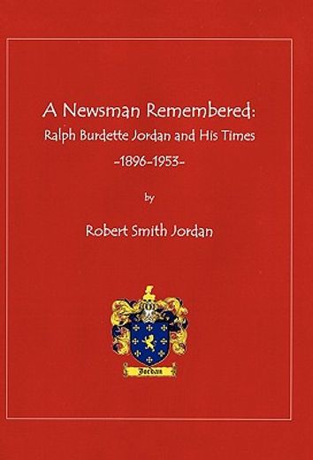 a newsman remembered,ralph burdette jordan and his times 1896-1953 (en Inglés)