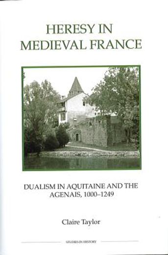 heresy in medieval france,dualism in aquitaine and the agenais, 1000-1249
