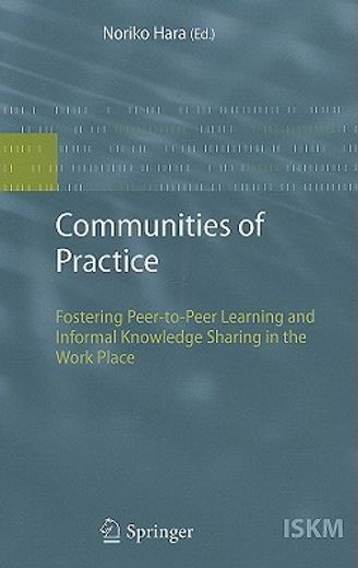 communities of practice, identity, fostering peer-to-peer learning and informal knowledge sharing in the work place